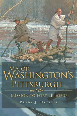 major-washington-s-pittsburgh-and-the-mission-to-fort-le-boeuf