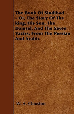 the-book-of-sindibad-or-the-story-of-the-king-his-son-the-damsel-and-the-seven-vazirs-from-the-persian-and-arabic