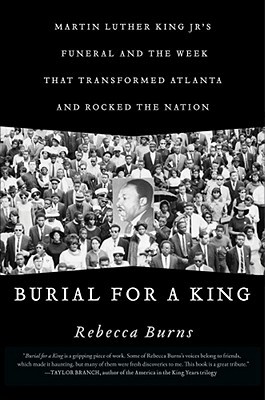 burial-for-a-king-martin-luther-king-jr-s-funeral-and-the-week-that-transformed-atlanta-and-rocked-the-nation