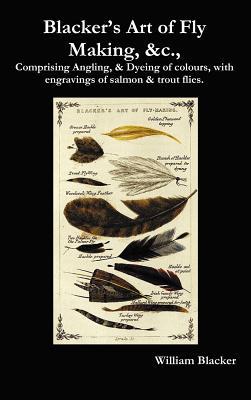 blacker-s-art-of-fly-making-c-comprising-angling-dyeing-of-colours-with-engravings-of-salmon-trout-flies