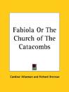 Fabiola Or The Church Of The Catacombs