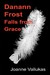 Danann Frost Falls from Grace by Joanne Valiukas Danann Frost Falls from Grace by Joanne Valiukas