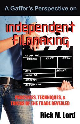 a-gaffer-s-perspective-on-independent-filmmaking-practices-techniques-and-tricks-of-trade-revealed