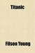 Titanic by Filson Young
