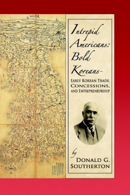 intrepid-americans-bold-koreans-early-korean-trade-concessions-and-entrepreneurship