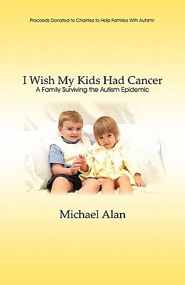 The Autism Epidemic Epidemic Of Words >> I Wish My Kids Had Cancer A Family Surviving The Autism Epidemic By The Autism Epidemic Epidemic Of Words >> I Wish My Kids Had Cancer A Family Surviving The Autism Epidemic By