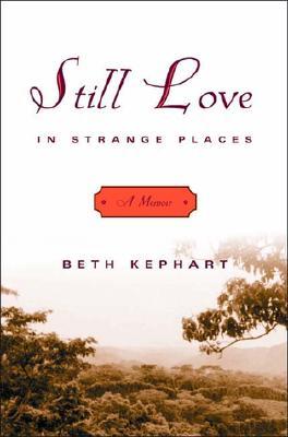 Still Love In Strange Places A Memoir