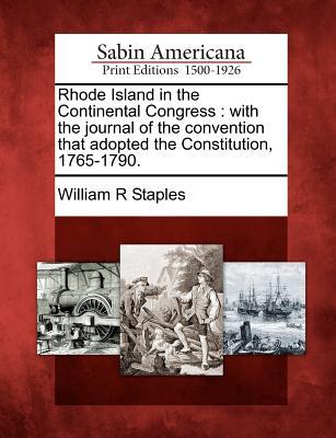 rhode-island-in-the-continental-congress-with-the-journal-of-the-convention-that-adopted-the-constitution-1765-1790