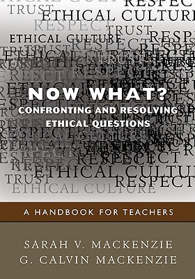 now-what-confronting-and-resolving-ethical-questions-a-handbook-for-teachers