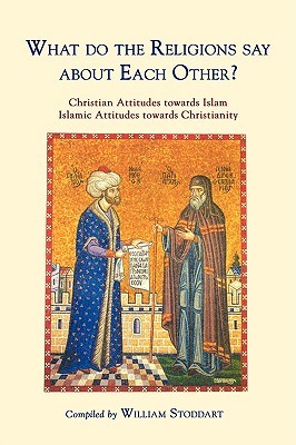 What do the Religions Say about Each Other? Christian Attitudes towards Islam; Islamic Attitudes towards Christianity PDF Download What do the Religions Say about Each Other? Christian Attitudes towards Islam; Islamic Attitudes towards Christianity PDF Download