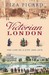 Victorian London The Tale of a City 1840-1870 by Liza Picard