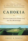 Cahokia: Ancient America's Great City on the Mississippi (Penguin's Library of American Indian History)
