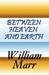 Between Heaven and Earth by William Marr