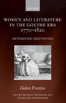 women-and-literature-in-the-goethe-era-1770-1820-determined-dilettantes