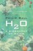 H2O A Biography of Water by Philip Ball