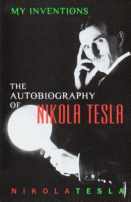 The Autobiography of Nikola Tesla - Nikola Tesla