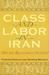Class and Labor in Iran: Did the Revolution Matter?