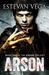 Arson (Arson #1) by Estevan Vega