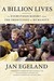 A Billion Lives An Eyewitness Report from the Frontlines of Humanity by Jan Egeland