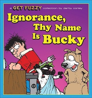 ignorance thy name is bucky a get fuzzy collection by darby conley