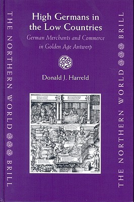 high-germans-in-the-low-countries-german-merchants-and-commerce-in-golden-age-antwerp