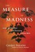 The Measure of Madness Inside the Disturbed and Disturbing Criminal Mind by Cheryl Paradis