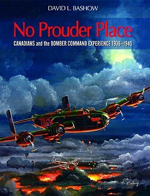No Prouder Place Canadians And The Bomber Command Experience 19391945
