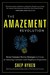 Amazement Revolution: Seven Customer Service Strategies to Create an Amazing Customer (& Employee) Experience