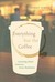 Everything but the Coffee Learning about America from Starbucks by Bryant Simon