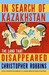 In Search of Kazakhstan The Land That Disappeared by Christopher Robbins