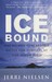 Ice Bound One Woman's Incredible Battle for Survival at the South Pole by Jerri Nielsen
