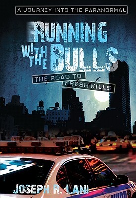 Running With The Bulls - The Road to Fresh Kills -- A Journey into the Paranormal