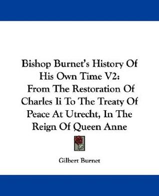 Bishop Burnet's History of His Own Time V2: From the Restoration of Charles II to the Treaty of Peace at Utrecht, in the Reign of Queen Anne 978-1430481164 EPUB MOBI