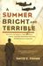 A Summer Bright and Terrible Winston Churchill, Lord Dowding, Radar, and the Impossible Triumph of the Battle of Britain by David E. Fisher