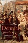 Denmark, 1513-1660: The Rise and Decline of a Renaissance Monarchy Denmark, 1513-1660: The Rise and Decline of a Renaissance Monarchy