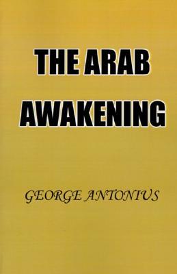 george antonius arab awakening