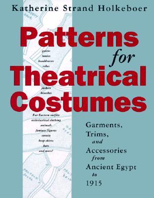 Patterns for Theatrical Costumes: Garments, Trims, and Accessories from Ancient Egypt to 1915 978-0896761254 DJVU PDF FB2