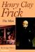 Henry Clay Frick The Man by George Harvey