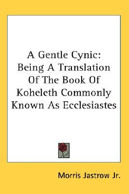 A Gentle Cynic: Being a Translation of the Book of Koheleth Commonly Known as Ecclesiastes 978-1425301286 MOBI PDF