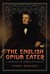 The English Opium Eater A Biography of Thomas De Quincey by Robert Morrison