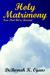 Holy Matrimony Now That We're Married by DeBorrah K. Ogans