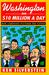 Washington on $10 Million A Day: How Lobbyists Plunder the Nation