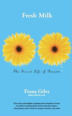 Fresh Milk: The Secret Life of Breasts