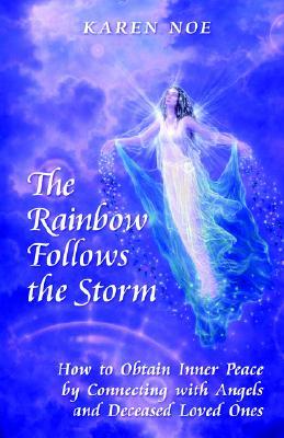 the-rainbow-follows-the-storm-how-to-obtain-inner-peace-by-connecting-with-angels-and-deceased-loved-ones