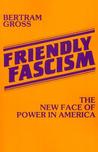 Friendly Fascism by Bertram M. Gross