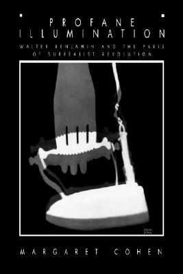 profane-illumination-walter-benjamin-and-the-paris-of-surrealist-revolution