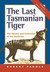 The Last Tasmanian Tiger The History and Extinction of the Thylacine by Robert Paddle