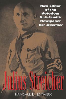 Descargar libros de Google Books en línea Julius Streicher: Nazi Editor of the Notorious Anti-Semitic Newspaper Der Sturmer