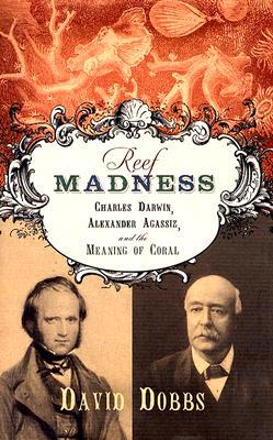 Reef Madness Charles Darwin Alexander Agassiz And The
