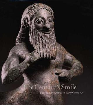 the-centaur-s-smile-the-human-animal-in-early-greek-art